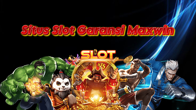 Situs Slot Garansi Maxwin