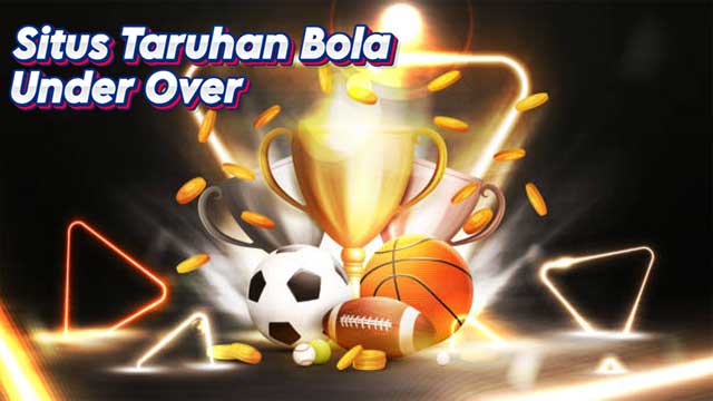 Situs Taruhan Bola Under Over