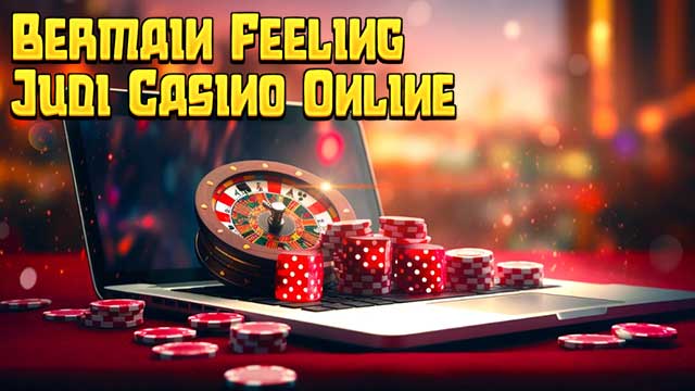 Bermain Feeling Judi Casino Online