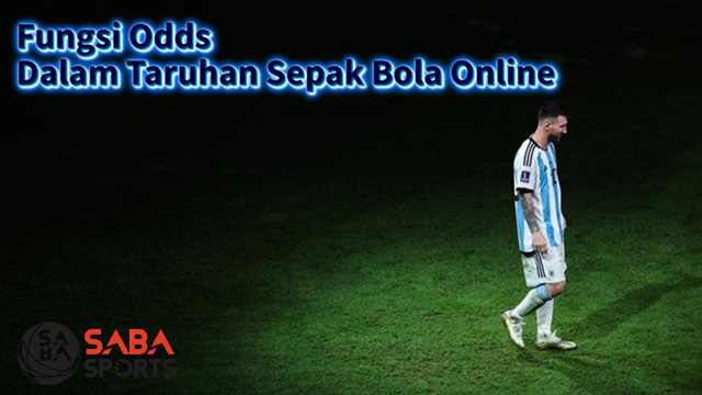 Fungsi Odds Dalam Taruhan Sepak Bola Online