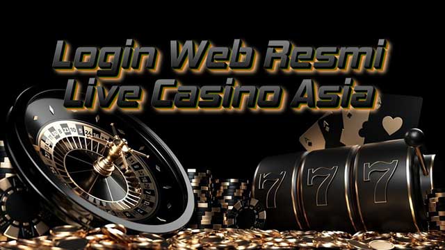 Login Web Resmi Live Casino Asia