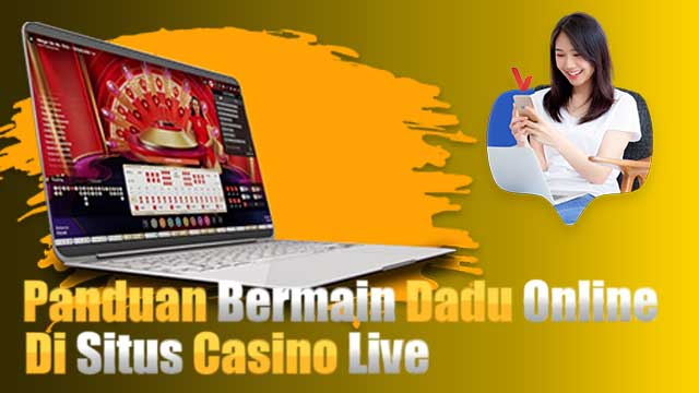 Panduan Bermain Dadu Online Di Situs Casino Live