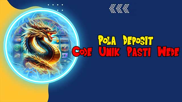 Pola Deposit Code Unik Pasti Wede