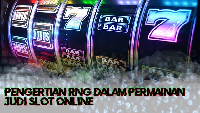 Pengertian RNG Dalam Permainan Judi Slot Online